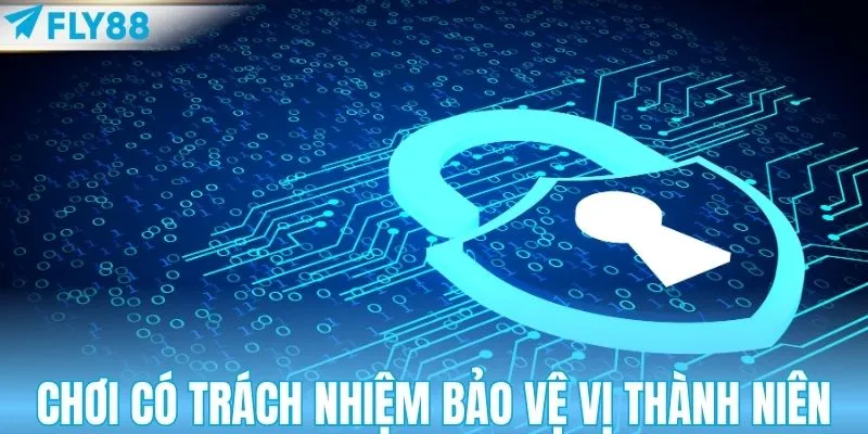 Chơi có trách nhiệm bảo vệ vị thành niên