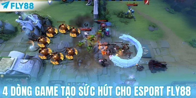 4 dòng game tạo sức hút cho Esport FLY88